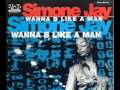 Simone Jay Wanna Be Like A Man