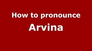 How to pronounce Arvina