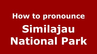 How to pronounce Similajau National Park