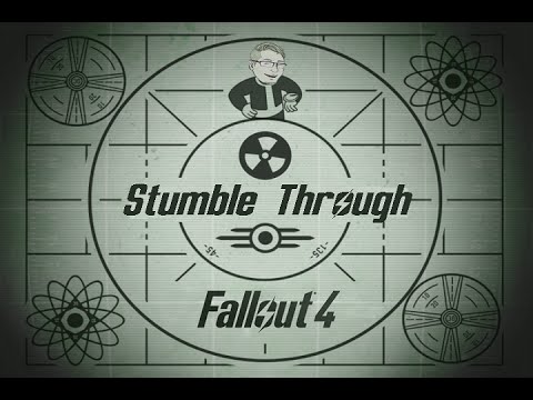 STUMBLE THROUGH: Fallout 4 PT 47