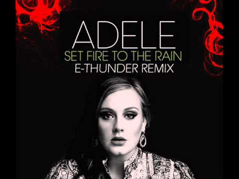 Adele - Set Fire To The Rain (E-Thunder Edit Mix)