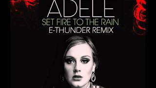 Adele - Set Fire To The Rain (E-Thunder Edit Mix)