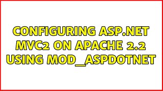 Configuring ASP.NET MVC2 on Apache 2.2 using mod_aspdotnet (2 Solutions!!)