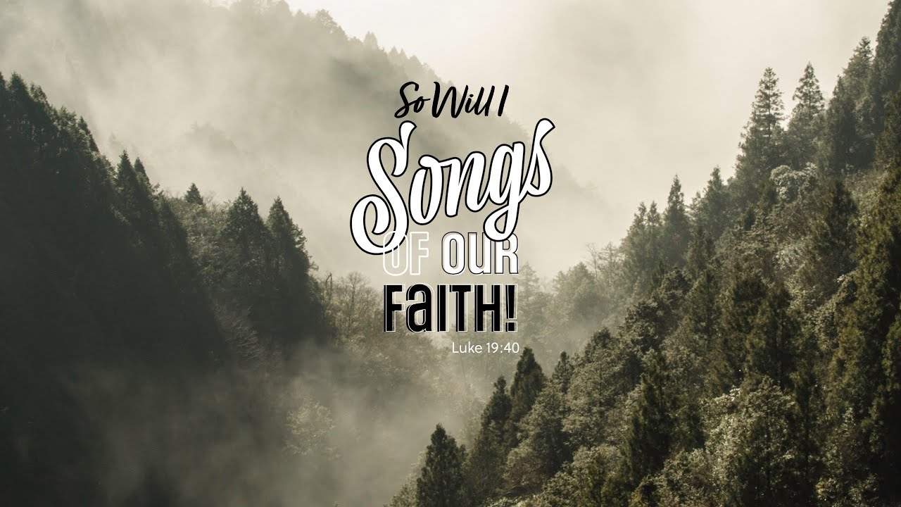 Songs of our Faith! "So Will I"