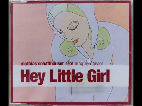 Mathias Schaffhauser Feat. Rob Taylor - Hey Little Girl (Club Version)