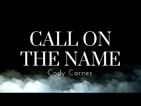 CALL ON THE NAME Lyrics Video | Cody Carnes
