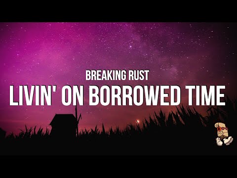 Breaking Rust - Livin’ on Borrowed Time (Lyrics)