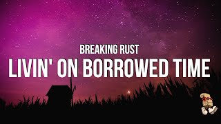 Breaking Rust - Livin’ on Borrowed Time (Lyrics)