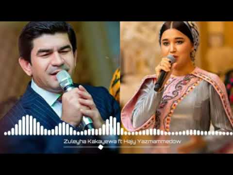 Zuleyha Kakayewa ft Hajy Yazmammedow