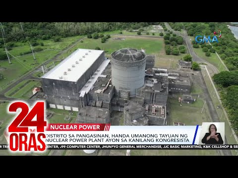 Distrito sa Pangasinan, handa umanong tayuan ng nuclear power plant ayon sa kanilang… 24 Oras