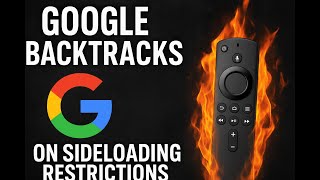 Google BACKTRACKS on Sideloading Restrictions… After Seeing Amazon’s Firestick Chaos