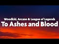 Woodkid - To Ashes and Blood (from the series Arcane League of Legends) [Lyrics]