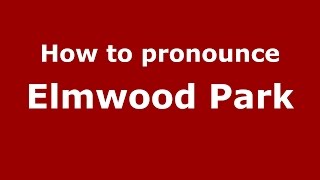 How to pronounce Elmwood Park
