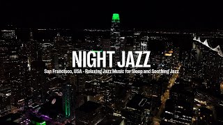 San Francisco Night Jazz - Relaxing Smooth Piano Jazz Music for Sleep and Soothing Jazz | Soft Jazz