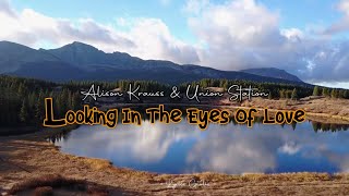 ALISON KRAUSS &amp; UNION STATION - LOOKING IN THE EYES OF LOVE LIRIK BY : LYRICS GEULIS