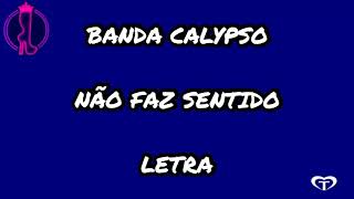 BANDA CALYPSO - NÃO FAZ SENTIDO (LETRA)