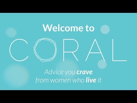 Welcome to Coral: Advice You Crave, From Women Who Live It!