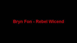 Bryn Fon - Rebel Wicend