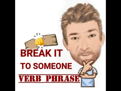 Break It to Someone - Verb Phrase (560) English Tutor Nick P
