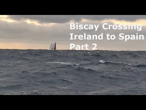 Biscay Crossing Part 2 - Single handed Sailing Ireland to Spain