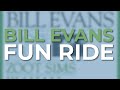 Bill Evans - Fun Ride (Official Audio)
