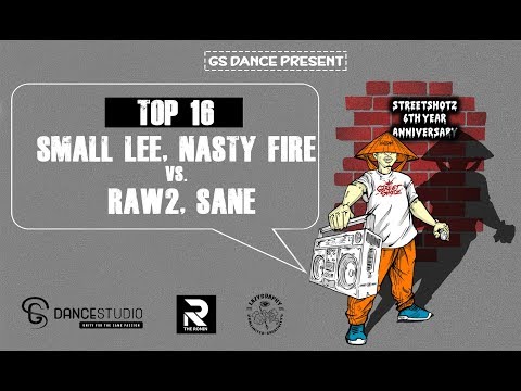 SMALL LEE, NASTY FIRE vs RAW2, SANE | TOP 16 | STREETSHOTZ 6TH ANNIVERSARY