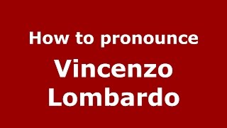 How to pronounce Vincenzo Lombardo