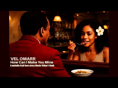 Vel Omarr – How Can I Make You Mine | A Melodic R&B Love Story (Music Video Ebook)