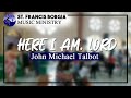 Here I Am, Lord (John Michael Talbot) - St. Francis Borgia Music Ministry