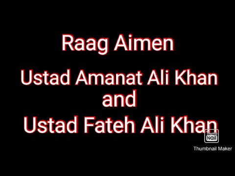 Raag Aiman Ustad Amanat Ali Khan and Ustad Fateh Ali Khan.