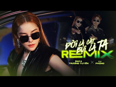 Đời Là Cát, Bụi Là Ta Remix - Saka Trương Tuyền & Ty Phong | Official Music Video