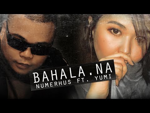 NUMERHUS - Bahala Na ft. YUMI