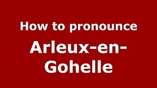 How to pronounce Arleux-En-Gohelle