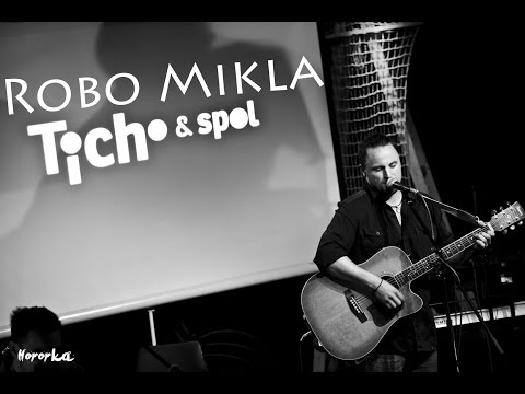 22.5.2015 Robo Mikla - Mne ku štastiu stačí, Ticho a spol