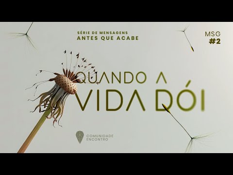 Palestra 267 - Quando a vida dói (Série de mensagens: Antes que Acabe)