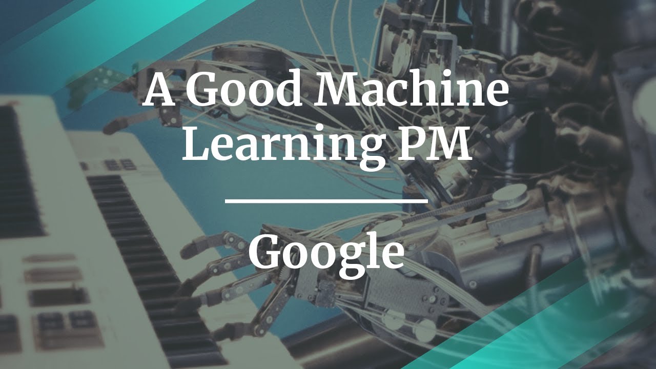 How to be a Good Machine Learning PM by Google Product Manager, Rubén Lozano Aguilera