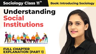 Class 11 Sociology Chapter 3 | Understanding Social Institutions Full Chapter Explanation (Part 1)