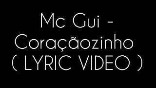 MC Gui - Coraçãozinho LETRA ( Lyric Video )