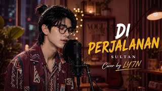 Download lagu Di Perjalanan - Sultan (Cover by LY7N) | Lagu Slow Rock Indonesia Terpopuler mp3