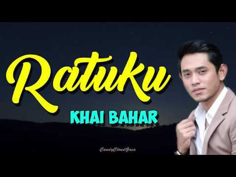 Khai Bahar - Ratuku (LIRIK)