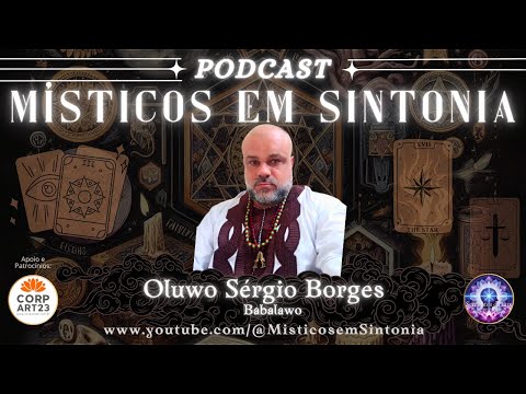 Podcast Místicos em Sintonia com Oluwo Sérgio Borges - Babalawo!
