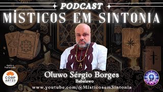 Podcast Místicos em Sintonia com Oluwo Sérgio Borges - Babalawo!
