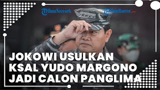 Presiden Jokowi Usulkan KSAL Laksamana TNI Yudo Margono Jadi Calon Panglima TNI