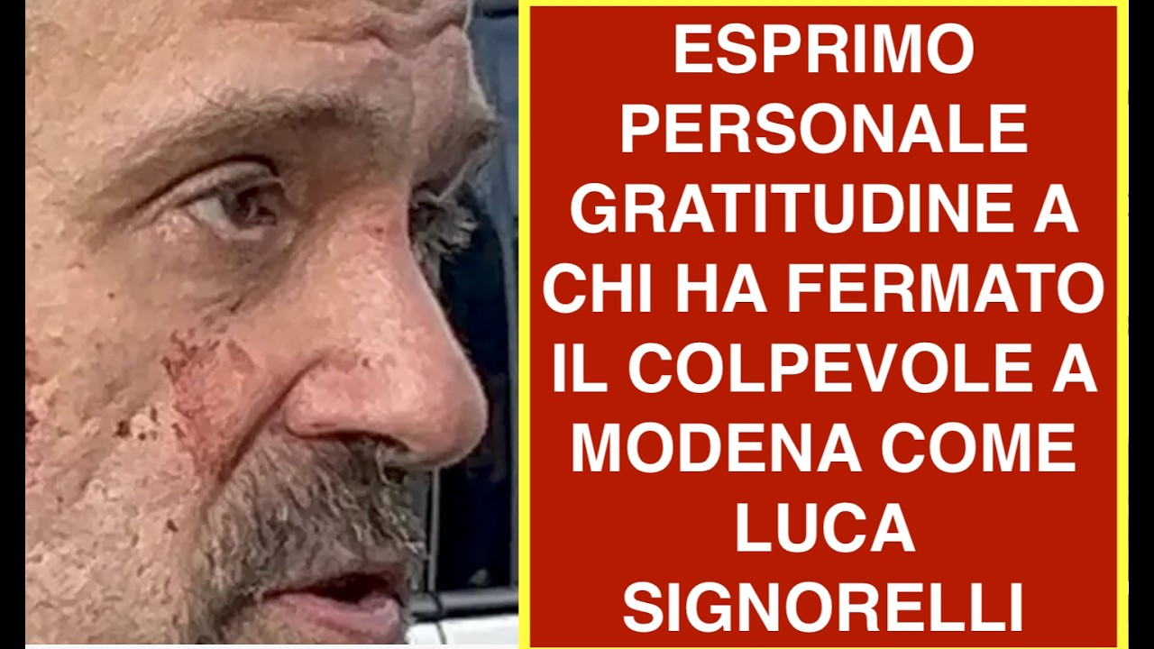 ESPRIMO PERSONALE GRATITUDINE A CHI HA FERMATO IL COLPEVOLE A MODENA COME LUCA SIGNORELLI