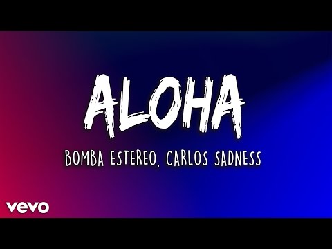 Carlos Sadness, Bomba Estéreo - Aloha (Letra/Lyrics) | Latino Letra