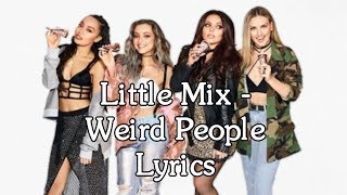 Little Mix - Weird People Lyrics
