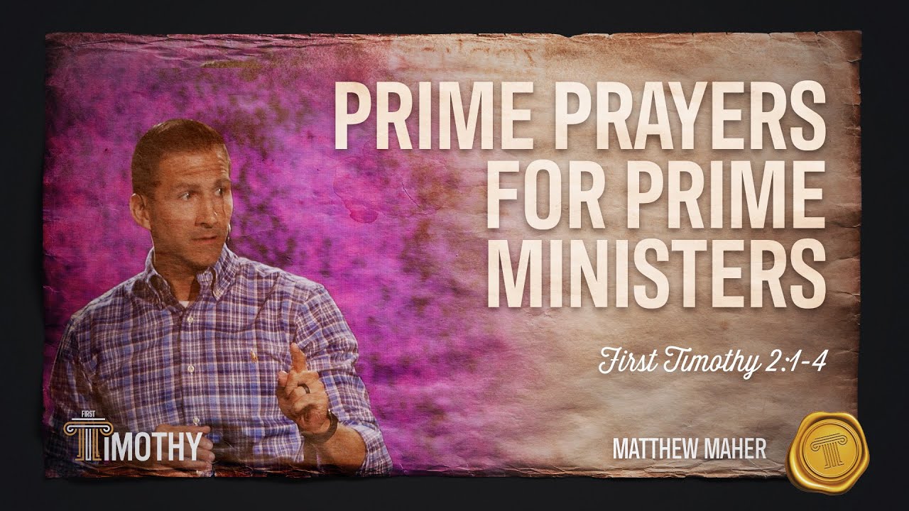 Prime Prayers For Prime Ministers (First Timothy 2:1-4) | Matthew Maher