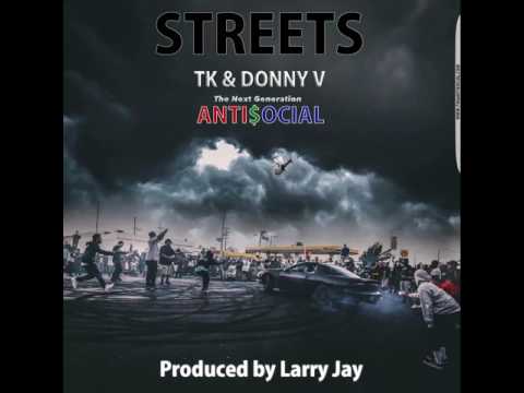 STREETS - TK ANTISOCIAL & DONNY V PROD. LARRY JAY