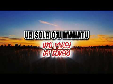 Uso Mikey -UA SOLA O'U MANATU (AI Cover)