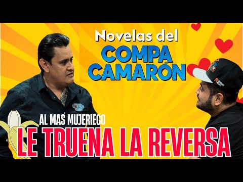 Novelas del compa camarón - Al más mujeriego se le truena la reversa 👌🏼